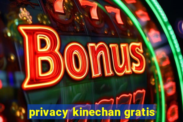 privacy kinechan gratis